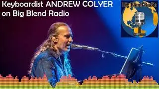 Prog Rock Keyboardist Andrew Colyer on Big Blend Radio