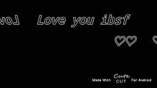 For my Ibsf I LOVE YOU ♡♡