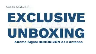 Solid Signal's Exclusive Unboxing: Xtreme Signal HD Horizon X10
