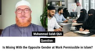 Is Mixing With the Opposite Gender at Work Permissible in Islam? | Sheikh Muhammad Salah 