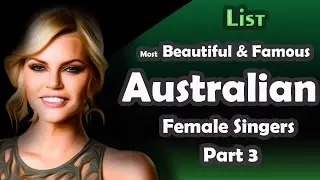 List , Most Beautiful & Famous Australian Female Singers , part 3