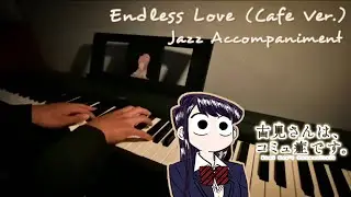 Endless Love - (Cafe Ver.) Jazz Piano Accompaniment [Komi Can&rsquo;t Communicate]
