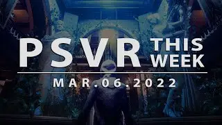 PSVR THIS WEEK | March 6, 2022 | New Games Announced!