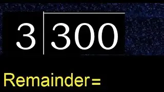 Divide 300 by 3 , remainder  . Division with 1 Digit Divisors . How to do