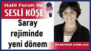 Ayşenur Arslan: 'Saray rejiminde yeni d&ouml;nem' 12/02/26 Halil Ferah ile Sesli K&ouml;şe
