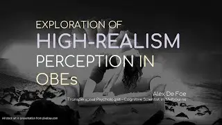 Exploration of High-Realism Veridical Perception in OBEs - Dr. Alex De Foe (Mini-Con 2018)