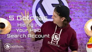 Paid Search - 5 'Gotchas' Hiding In Your Google Ads Account