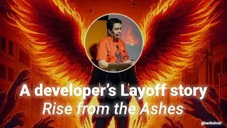 A developer's Layoff story: Rise from the Ashes
