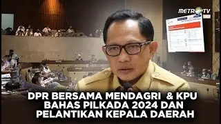 BREAKING NEWS - DPR BERSAMA MENDAGRI  & KPU BAHAS PILKADA 2024 DAN PELANTIKAN KEPALA DAERAH