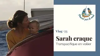 VLOG #75 Tour du monde - Après 2 semaines de transpacifique Sarah craque