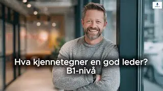 Hva kjennetegner en god leder? | What Makes a Good Leader? | Norskpr&oslash;ve B1