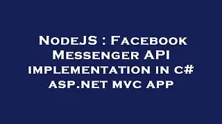 NodeJS : Facebook Messenger API implementation in c# asp.net mvc app