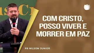 Com Cristo, posso viver e morrer em paz | Rev. Nilson Junior | IPP TV