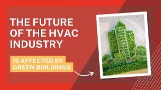 The Future of the HVAC Industry is Affected by Green Buildings
