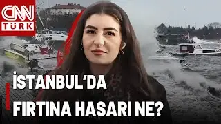 İstanbul'u Fırtına Vurdu: CNN TÜRK Sahada! Megakentin İlçelerinde Fırtına Hasarı Ne?