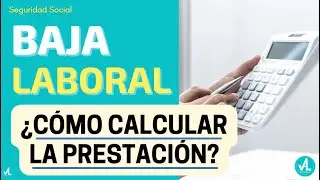BAJA LABORAL ¿Cómo calcular la prestación?