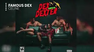Famous Dex - Celine (Clean) (Dex Meets Dexter)