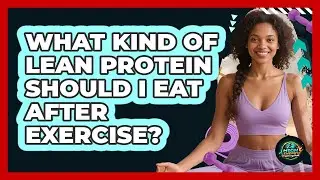 What Kind Of Lean Protein Should I Eat After Exercise?
