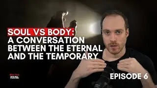 Soul vs Body: A Conversation Between the Eternal and the Temporary | Episode 6