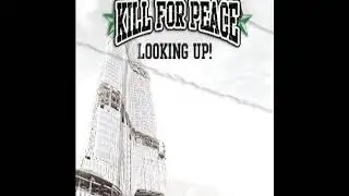 KILL FOR PEACE - Looking up (2007)