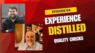 Experience Distilled Episode 04 - Quality Control Checks