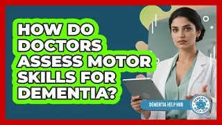 How Do Doctors Assess Motor Skills for Dementia?