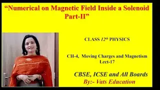 Numerical on Magnetic field inside the Solenoid | Chapter 4 Class 12 Physics Lecture 17