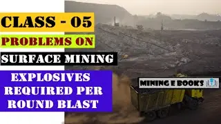 {EXPLOSIVES REQUIRED PER ROUND BLAST}PROBLEMS ON SURFACE MINING CLASS - 05