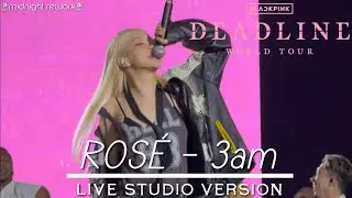 ROS&Eacute; - '3am' || DEADLINE TOUR (LIVE STUDIO VERSION)