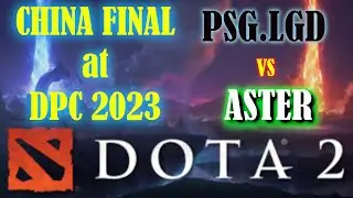 PSG.LGD vs ASTER - FINAL DPC CHINA SUMMER 2023 DOTA 2