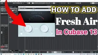 How To Add Fresh Air Free Plugin In Cubase 13 Pro || Cubase 13 Me Fresh Air Plugin Kaise Use Kare