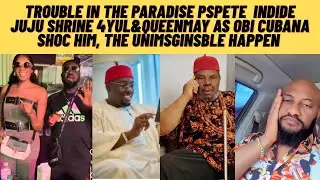 Chimoo pAPete ‼️as obi cubana call QUEENMAY as caught pAPete inside strong juju shrine 4QMAY &yUl 