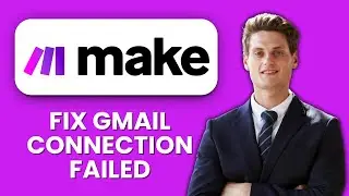 Make.com Gmail Connection Failed ✉️ Quick Fix & Solution