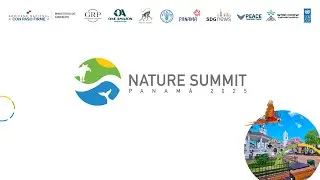 Nature Summit - PANAMA 2025 - DAY 1 - PART 2
