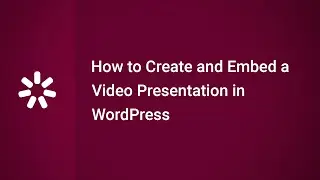 How to Create and Embed a Video Presentation in WordPress