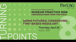 Turning Points 8 Aging Futures: Conservation of Time Based Media Art