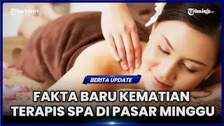 FAKTA BARU KEMATIAN TERAPIS SPA DI PASAR MINGGU, POLISI AKAN PANGGIL PEMILIK USAHA