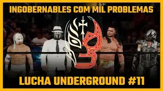 INGOBERNABLES COM MIL PROBLEMAS! - LUCHA UNDERGROUND #11 - WWE 2K25