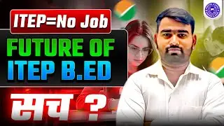 Future Of ITEP B.Ed | Jobs & Benifits For ITEP Students | NCET | NCET TEP 2025 | NCET 2025 | NCET |
