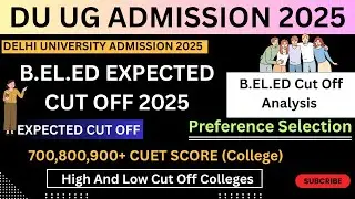 CUET UG Delhi University B.El.Ed Course Expected Cut Off 2025 || Preference Selection #anas_du