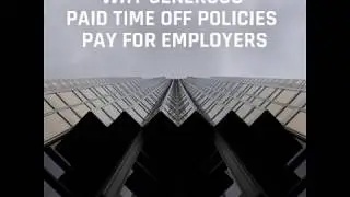 Why Generous Paid Time Off Policies Pay For Employers