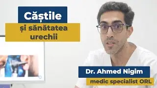 Căștile și sănătatea urechii | Dr. Ahmed Nigim