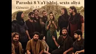 Parasha 8 VaYishlaj Sexta Aliya Genesis 35v12 a 36v19