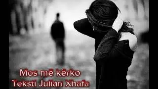 Mos më kërko Teksti Julian Xhafa 