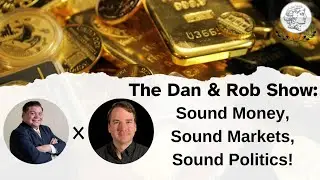 Episode 1: The Dan & Rob Show - Sound Money, Sound Markets, Sound Politics!