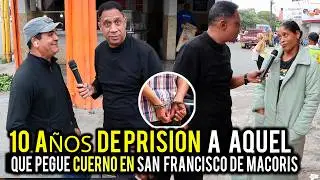 10 A&Ntilde;OS DE PRISION A TODO AQUEL QUE ENCUENTREN PEGANDO CUERNO EN SAN FRANCISCO DE MACORIS