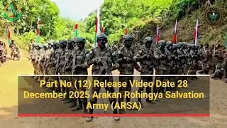 Part No (12) Release Video Date 28 December 2025 Arakan Rohingya Salvation Army (ARSA)
