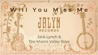 Jack Lynch & The Miami Valley Boys - Will You Miss Me