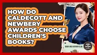 How Do Caldecott And Newbery Awards Choose Children's Books? - Book and Author Club