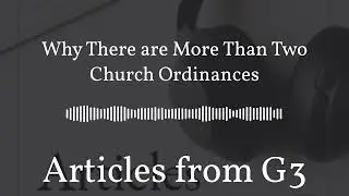 Why There are More Than Two Church Ordinances